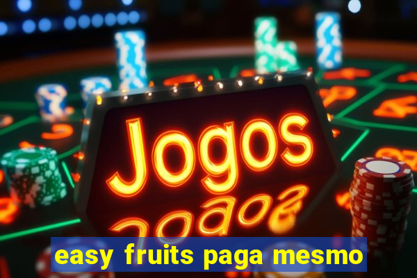 easy fruits paga mesmo